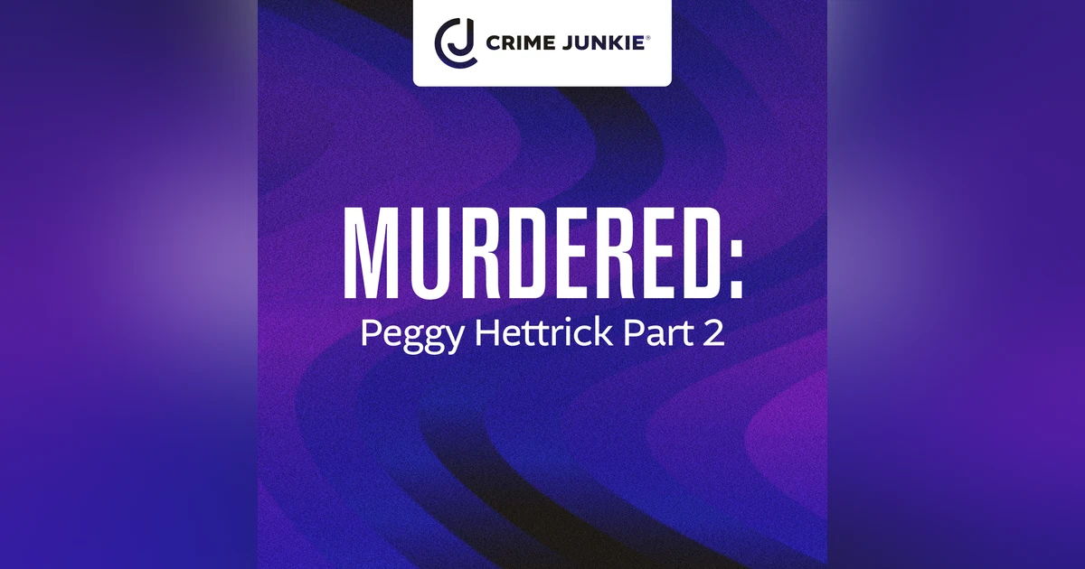 MURDERED: Peggy Hettrick Part 2