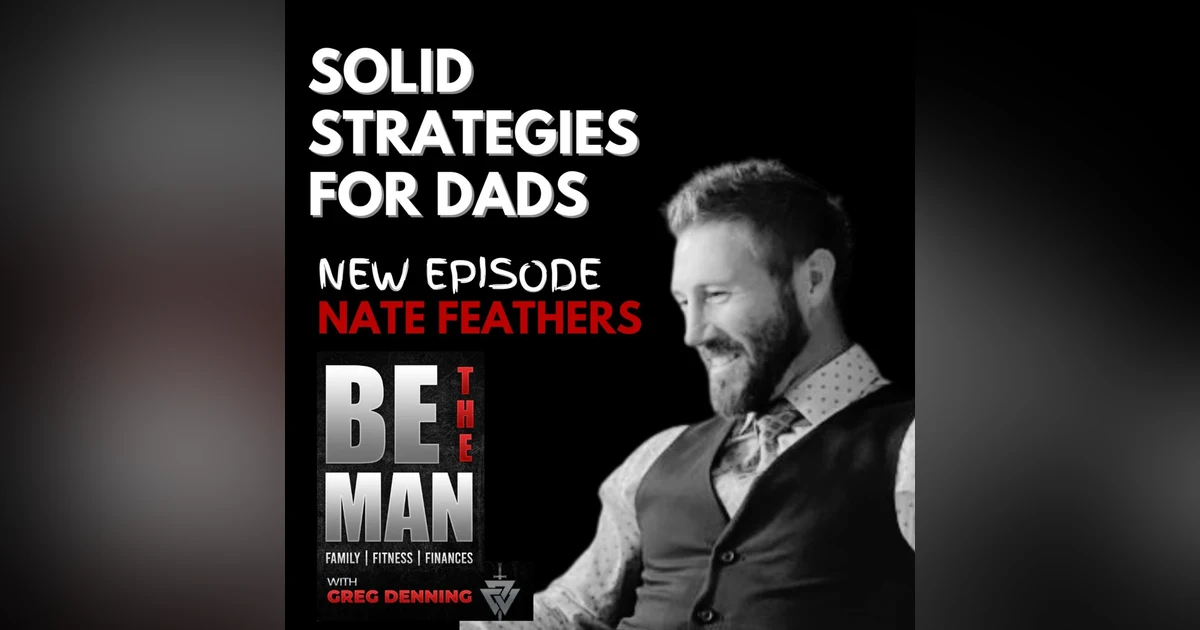 #66 Why Dads Don't Babysit, & Simple Strategies to Be an Awesome Dad, with Nate Feathers