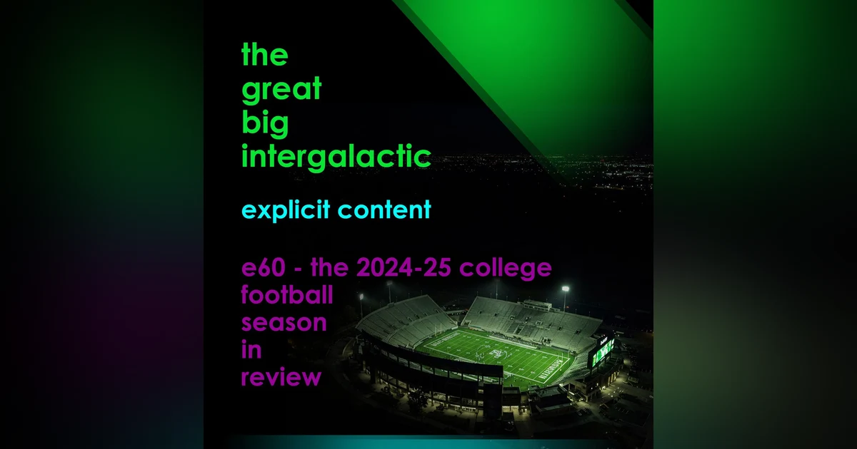 E60 - (Mildly Explicit) The 2024-25 College Football Season in Review