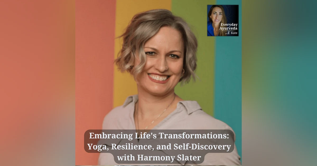 20: Embracing Life's Transformations: Yoga, Resilience, and Self-Discovery with Harmony Slater