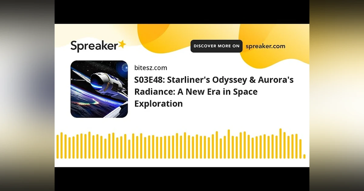S03E48: Starliner’s Odyssey & Aurora’s Radiance: A New Era in Space Exploration