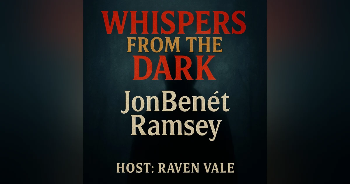 JonBenét Ramsey: America's Enduring Child Mystery | Whispers from the Dark