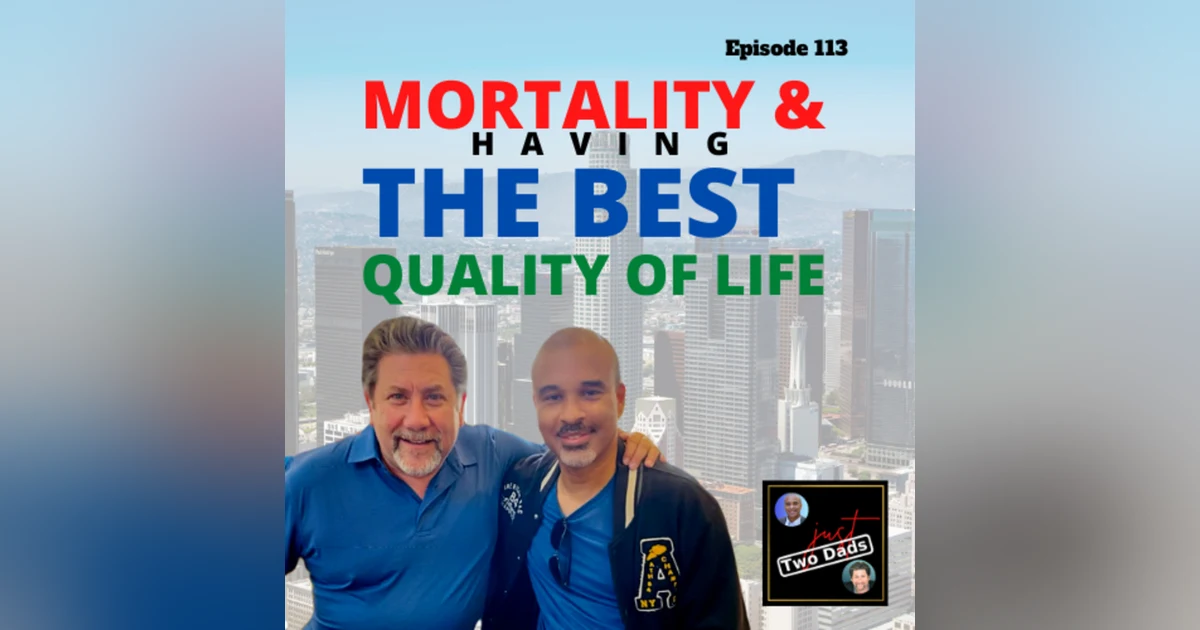 Episode 113: Mortality & Having The Best Quality of Life