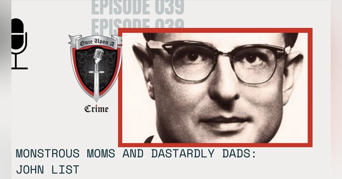 S1 Ep39: Monstrous Moms and Dastardly Dads: John List