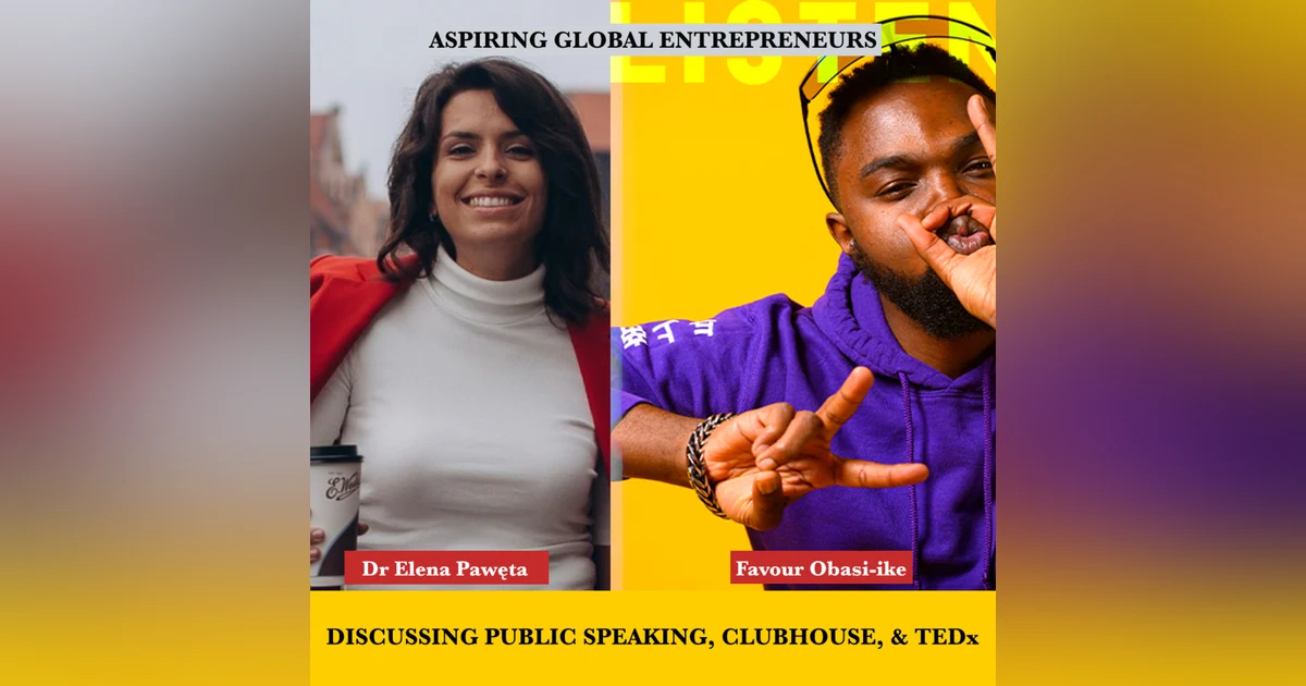 (A.G.E) Discussing Public Speaking, Clubhouse, & TEDx with Dr Elena Pawęta 🇷🇺🇵🇱 - 096
