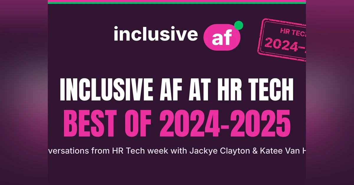 Inclusive AF at HR Tech: Best of 2024–2025