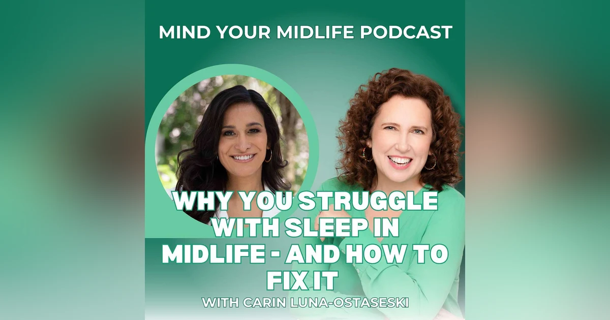Why You Struggle with Sleep in Midlife - And How to Fix It, with Carin Luna-Ostaseski (Ep. 18)