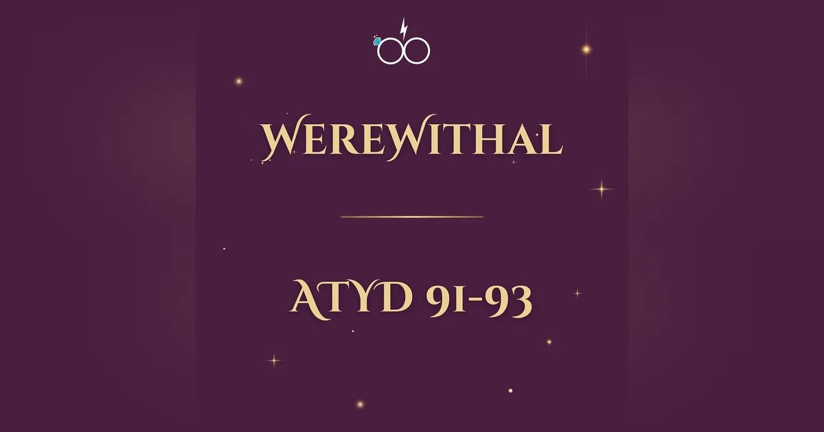 WEREwithal: ATYD Chapters 91-93