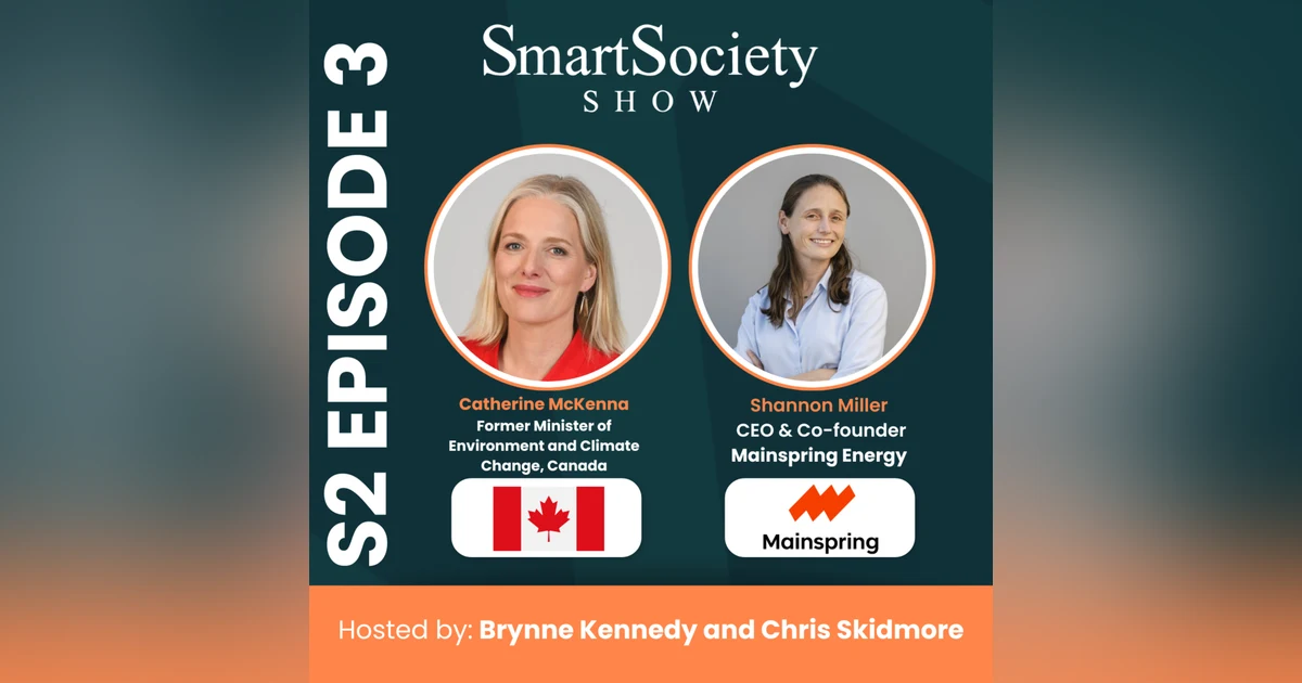 S2E3: COP30, AI-Driven Power Demand, and On-Site Energy Innovation with Catherine McKenna (Former Canadian Climate Minister) and Shannon Miller (Co-Founder & CEO, Mainspring Energy)