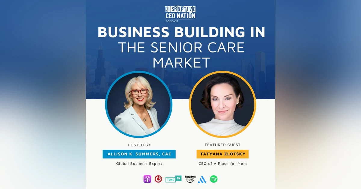 Ep 338 Business Building in the Senior Care Market with Tatyana Zlotsky, CEO of a Place for Mom; New York, NY, USA