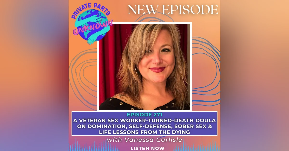 A Veteran Sex Worker-Turned-Death Doula on Domination, Self-Defense, Sober Sex & Life Lessons from the Dying with Vanessa Carlisle