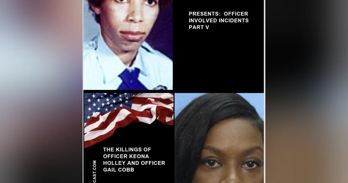 Officer Involved Incidents Part V: The Murder of Officer Keona Holley and Officer Gail Cobb