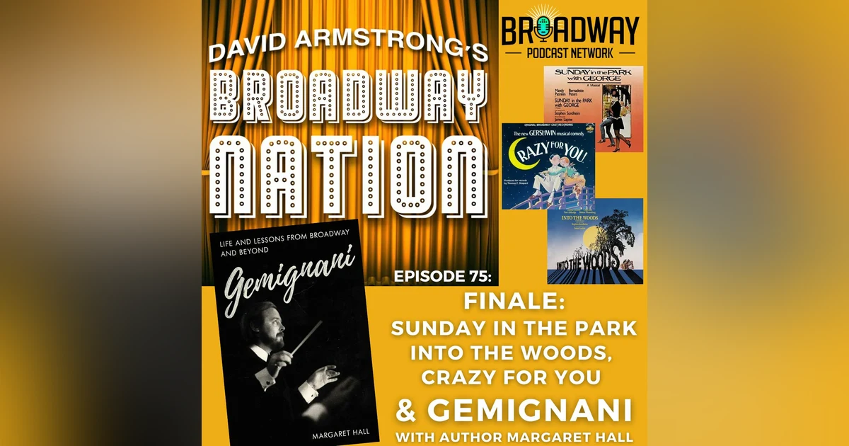 Episode 75: FINALE: Sunday In The Park, Into The Woods, Crazy For You & GEMIGNANI