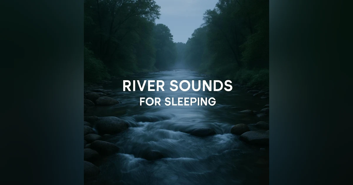 River Sounds For Sleeping