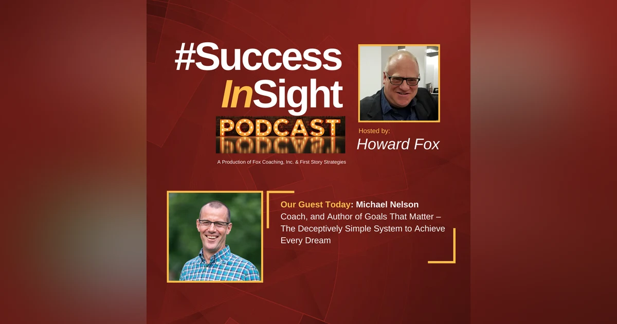 Michael Nelson, Entrepreneur, Coach, and Author of Goals That Matter – The Deceptively Simple System to Achieve Every Dream