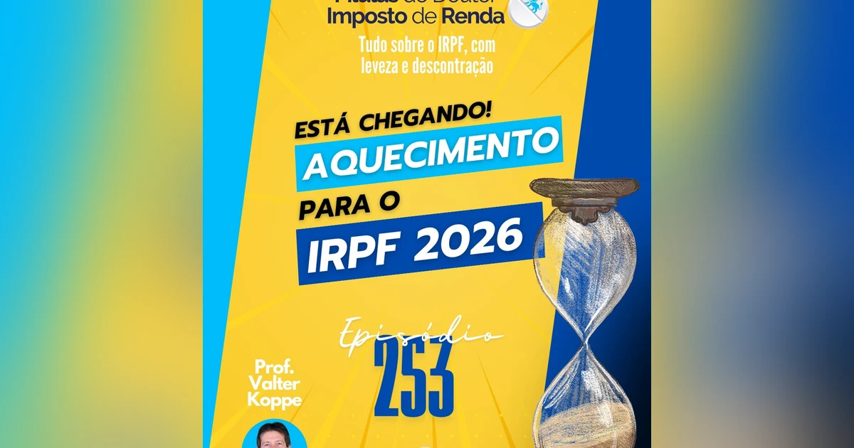 PDIR Ep. 253 – Aquecimento para o IRPF 2026