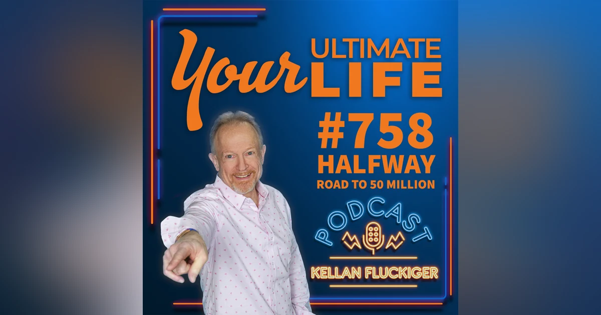 Halfway to 50 Million: A Mission of Empowerment and Transformation with Kellan Fluckiger, #758