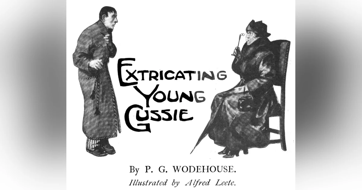 EXTRICATING YOUNG GUSSIE  A BERTIE WOOSTER/JEEVES STORY FROM P.G. WODEHOUSE