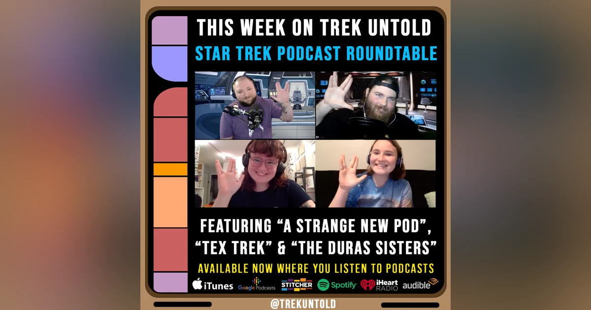 75: Star Trek Podcasters Roundtable w/ "A Strange New Pod," "Tex Trek," & "The Duras Sisters"