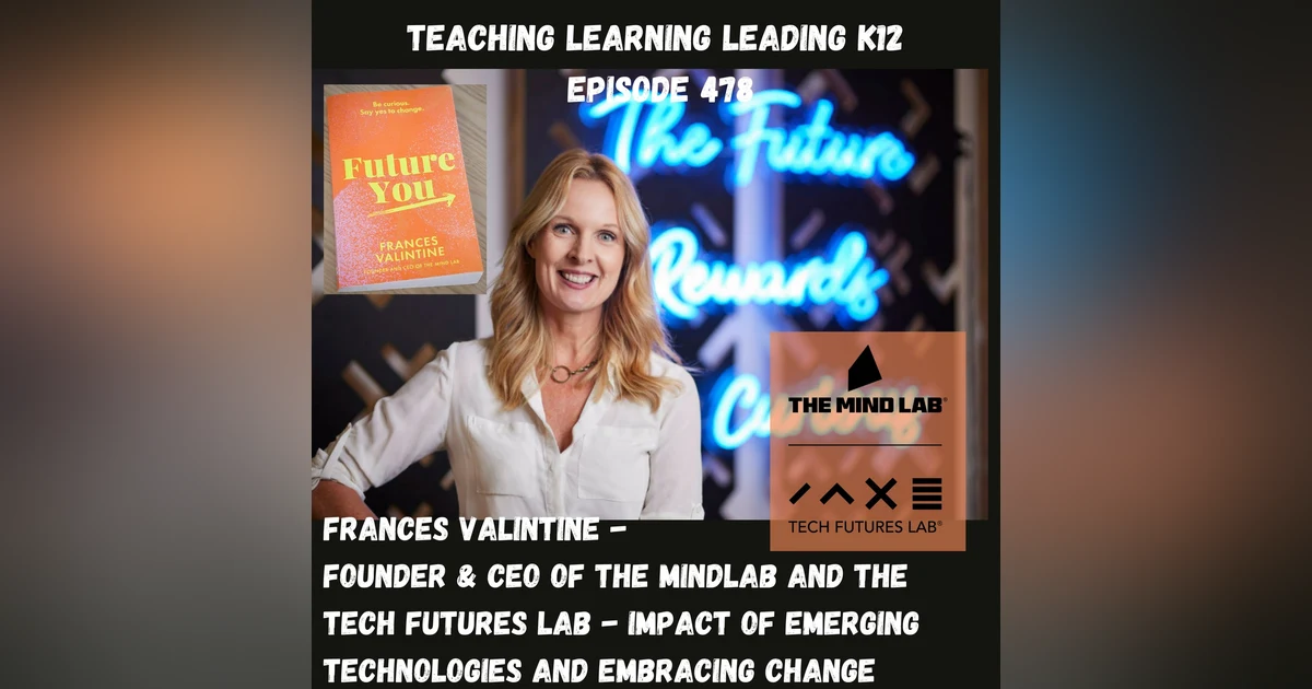 Frances Valintine - Founder & CEO of the MindLab and the Tech Futures Lab - Impact of Emerging Technologies and Embracing Change - 478