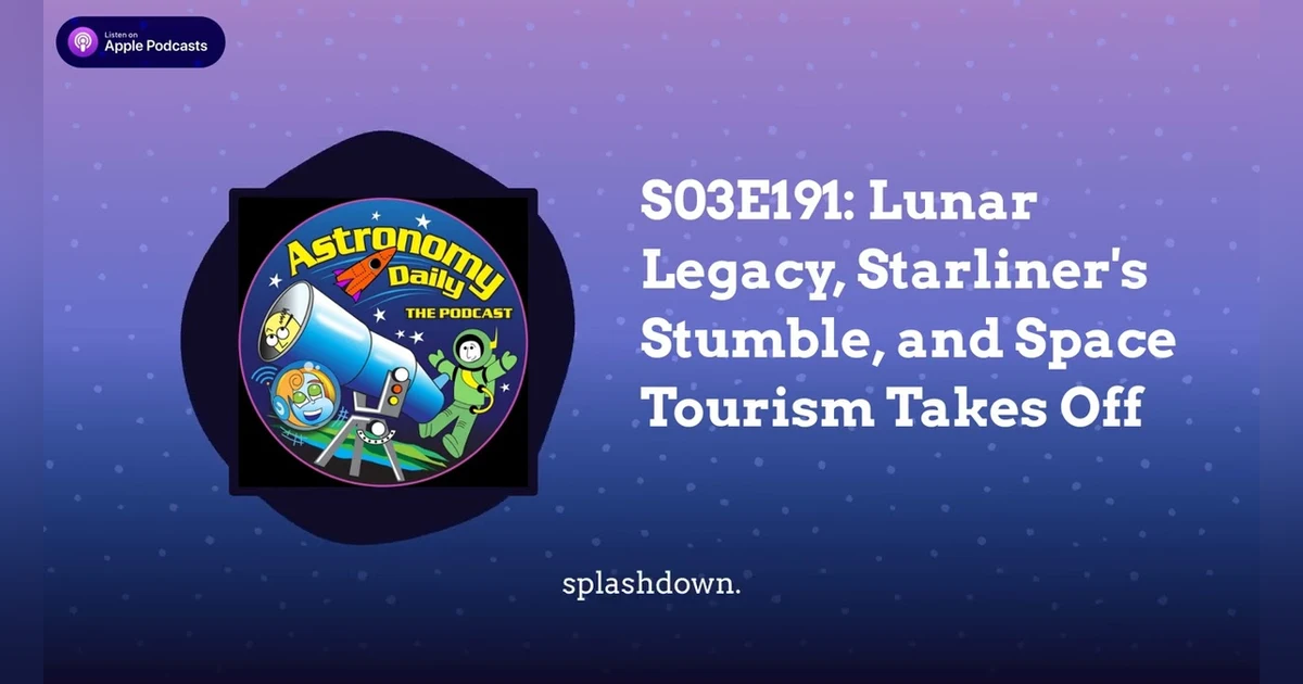 S03E191: Lunar Legacy, Starliner’s Stumble, and Space Tourism Takes Off