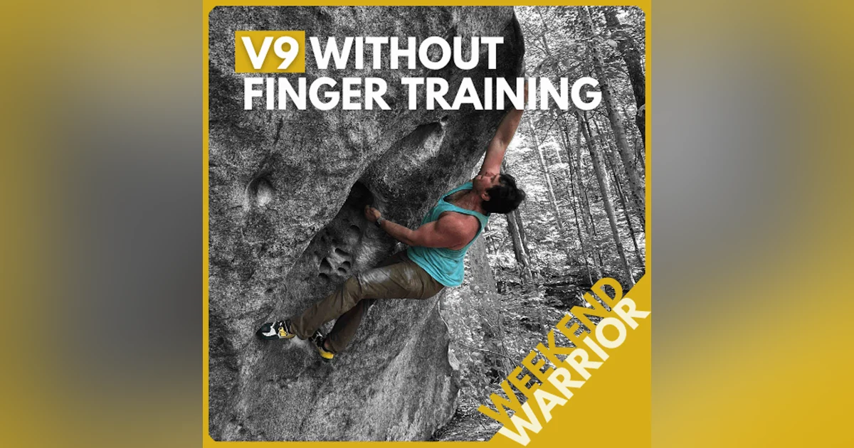 Weekend Warrior: V9 at 200 lbs, Not Finger Training, and How to Improve Without Getting Stronger
