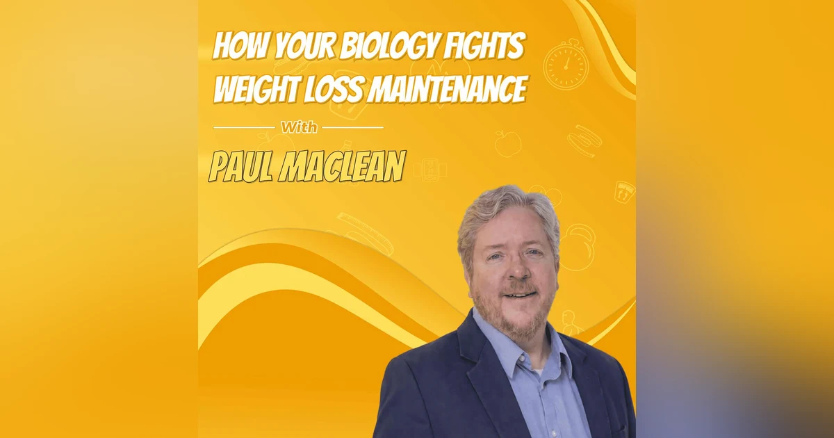 How Your Biology Fights Weight Loss Maintenance with Paul MacLean