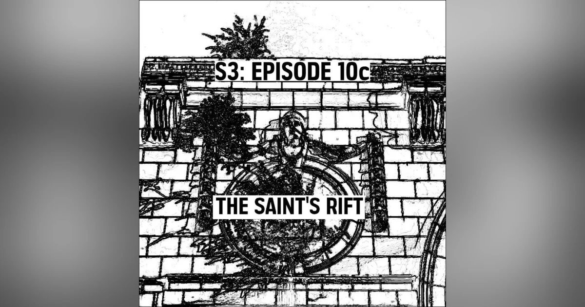 S3: E10c - The Saint's Rift