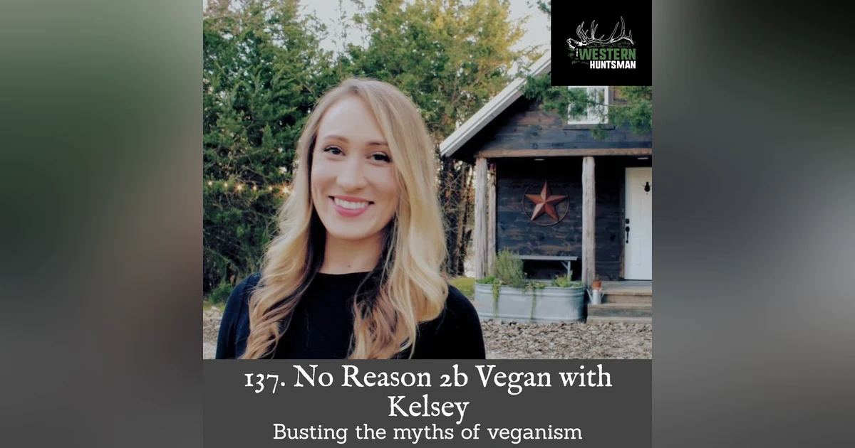 137. No Reason 2B Vegan with Kelsey (Busting the myths of veganism)