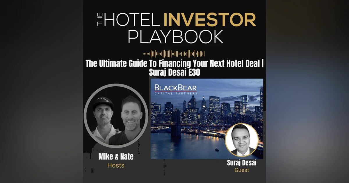The Ultimate Guide To Financing Your Next Hotel Deal | Suraj Desai E30