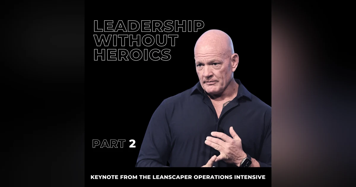 134: Leadership Without Heroics: Part 2 with Dwayne Kerrigan