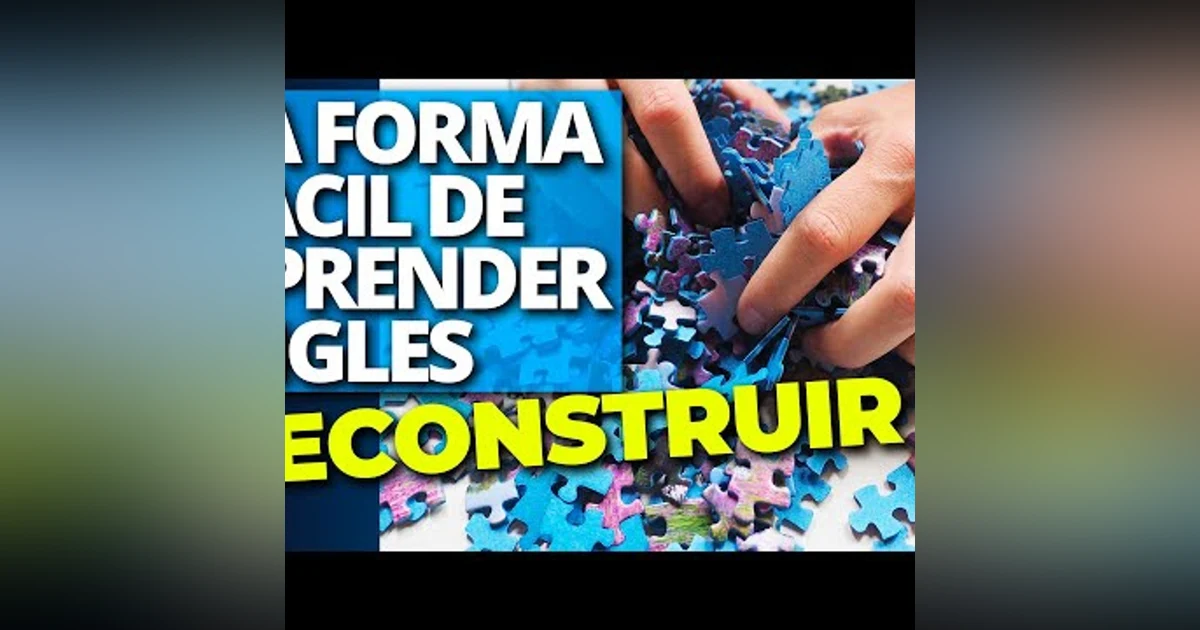 107. La Forma Más Fácil de Aprender Inglés DECONSTRUIR TODO