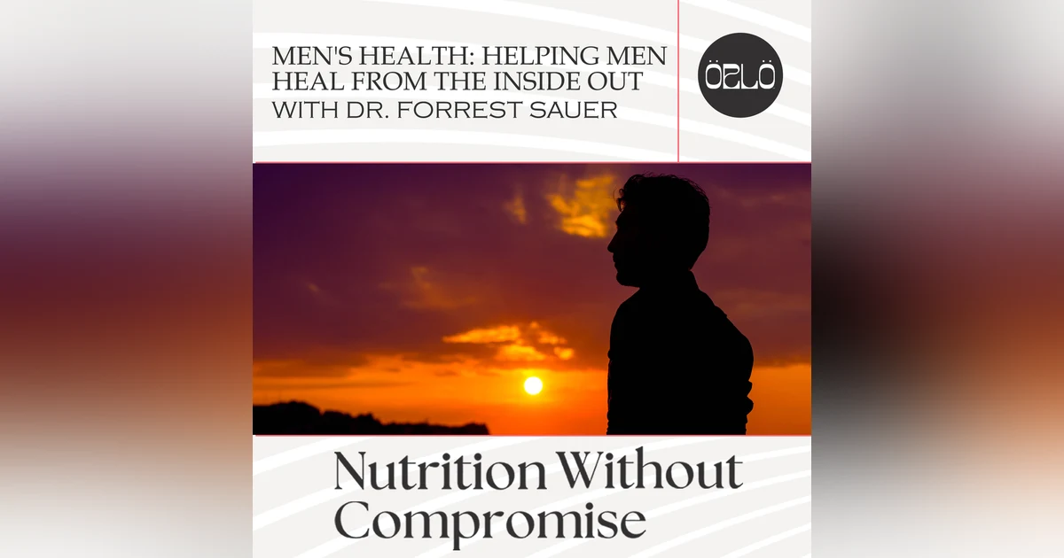 Men's Health: Helping Men Heal From The Inside Out With Dr. Forrest Sauer
