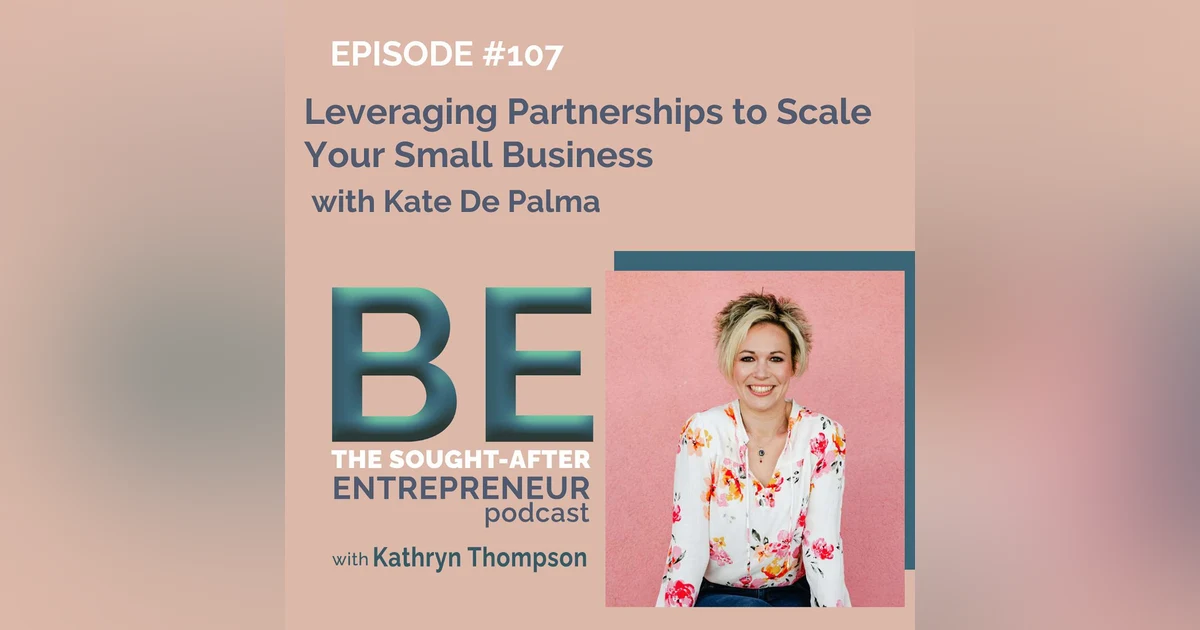 Leveraging Partnerships to Scale Your Small Business with Kate De Palma