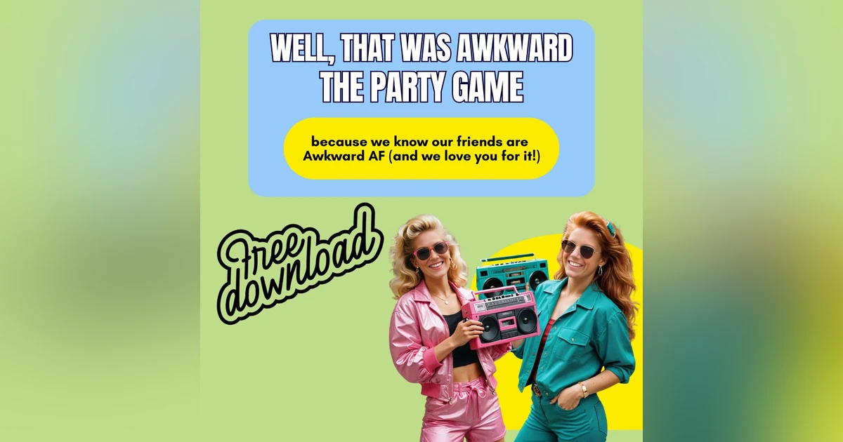 BONUS: Well, That Was Awkward: The Game You Didn’t Know You Needed