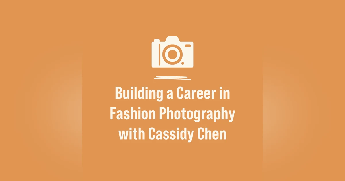 Building a Career in Fashion Photography with Cassidy Chen