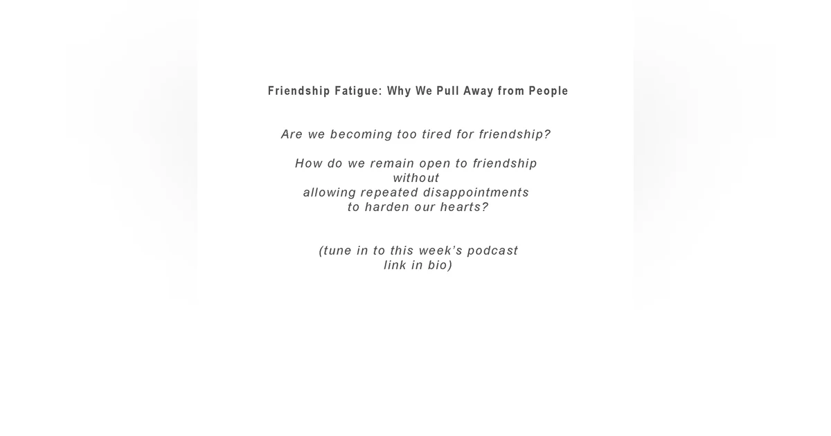 Friendship Fatigue: When Good People Get Hurt and Pull Away
