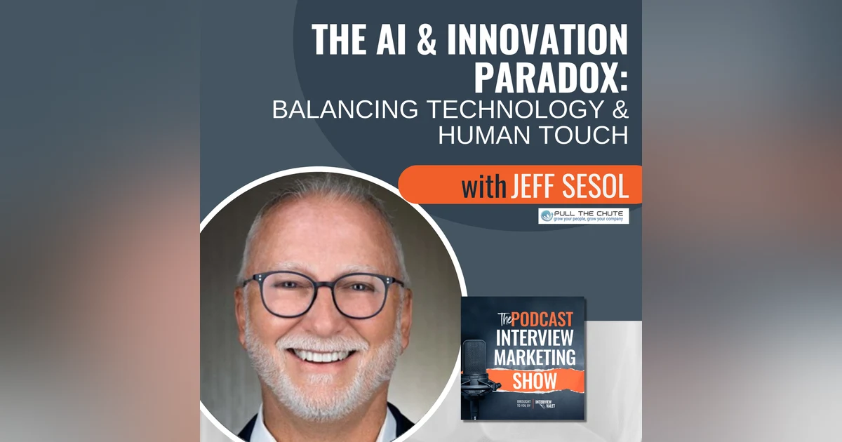 The AI and Innovation Paradox: Balancing Technology and Human Touch with Jeff Sesol