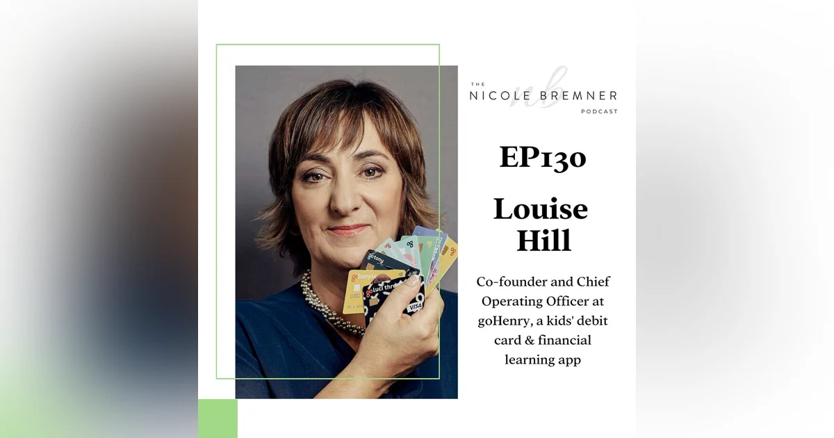 goHenry co-founder Louise Hill shares how she raised over £12m and is changing the way children are educated about money #131