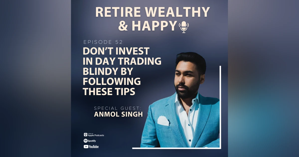 Ep52: Don’t Invest in Day Trading Blindy by Following These Tips with Anmol Singh