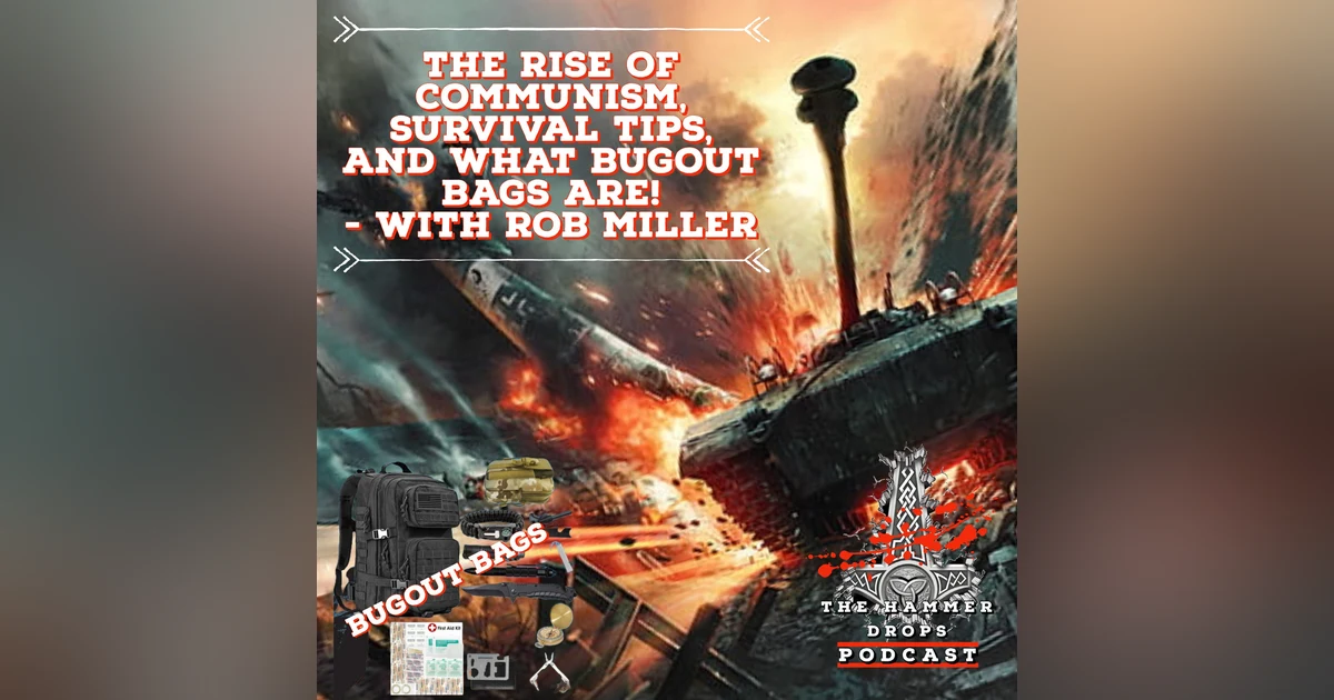 The rise of communism, Survival Tips, and what Bug out Bags are!  - With Rob Miller