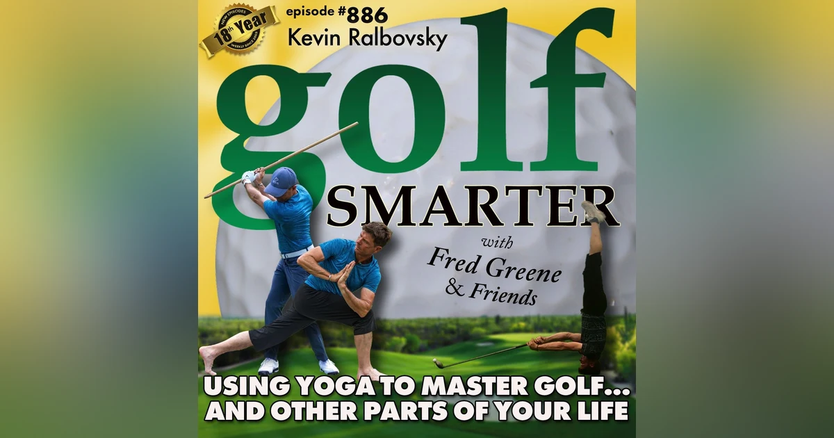 Using Yoga As a Tool To Master Golf…and Other Parts of Your Life with Kevin Ralbovsky | #886