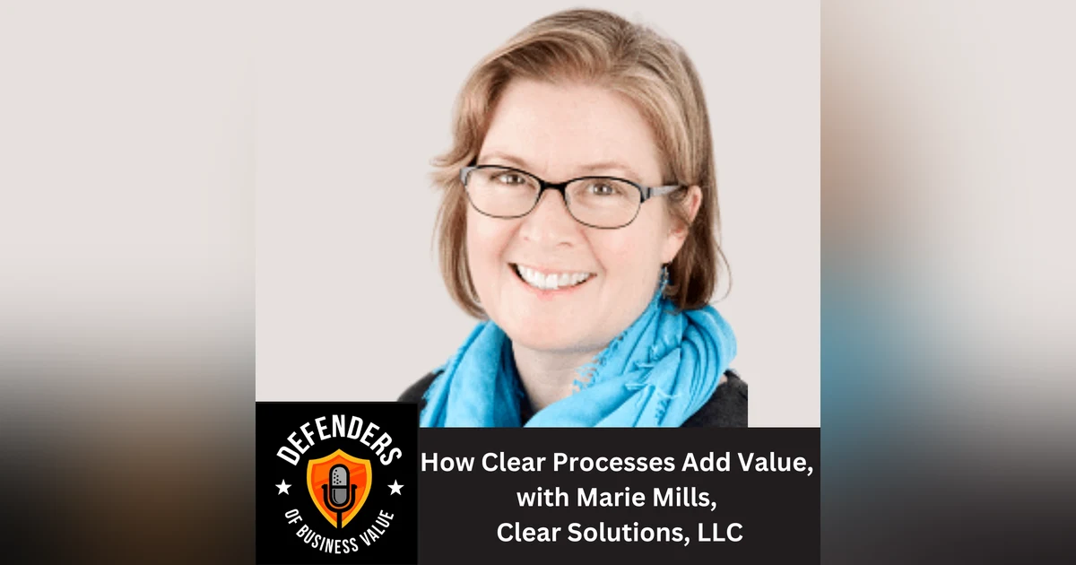 EP 72: How Clear Processes Add Value, with Marie Mills, Clear Solutions, LLC