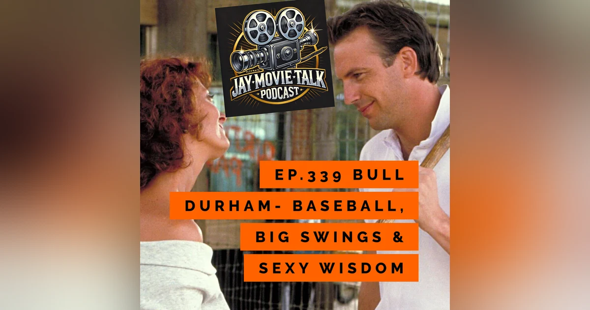 Jay Movie Talk Ep.339-Bull Durham- Baseball, Big Swings & Sexy Wisdom