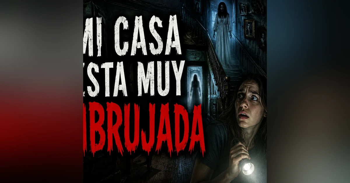 Historias de Miedo Septiembre 2 de 2026 MI CASA ESTA MUY EMBRUJADA