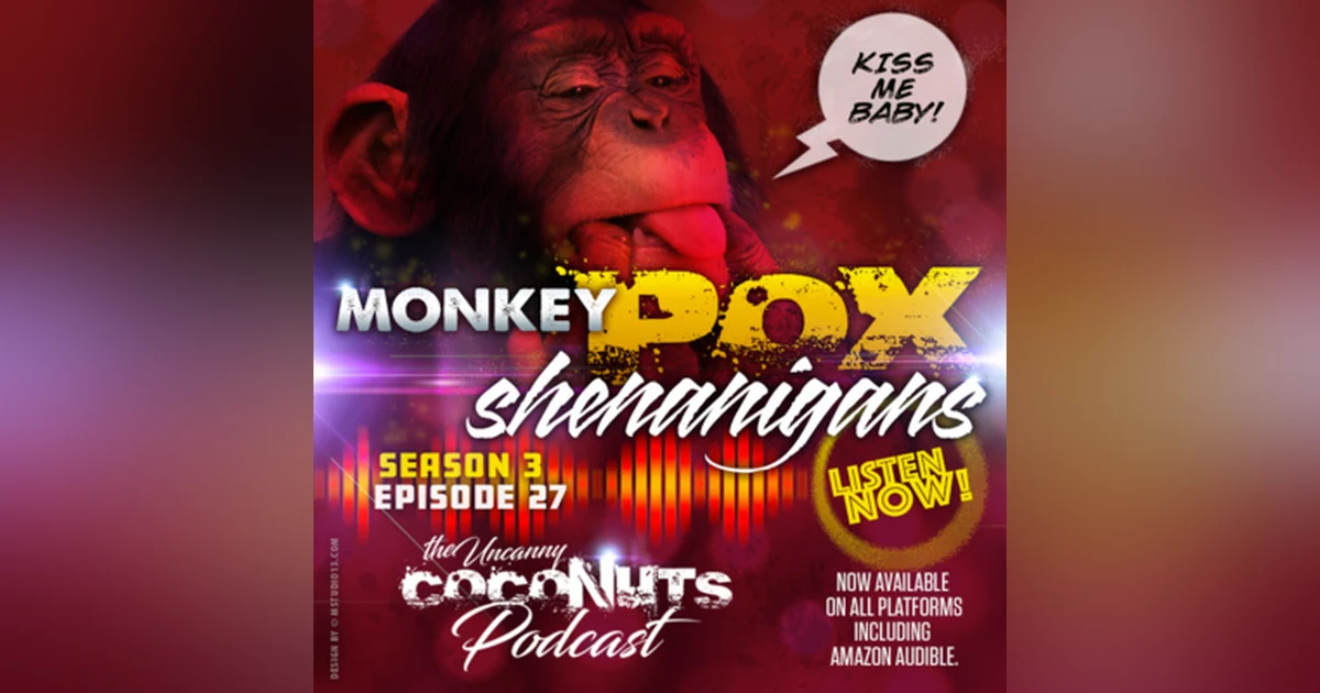 S3E27 – MonkeyPox Shenanigans!