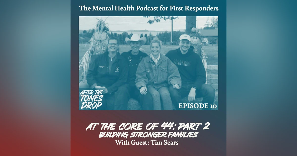 At the Core of 44-Part 2 Building Stronger Families: With Tim Sears