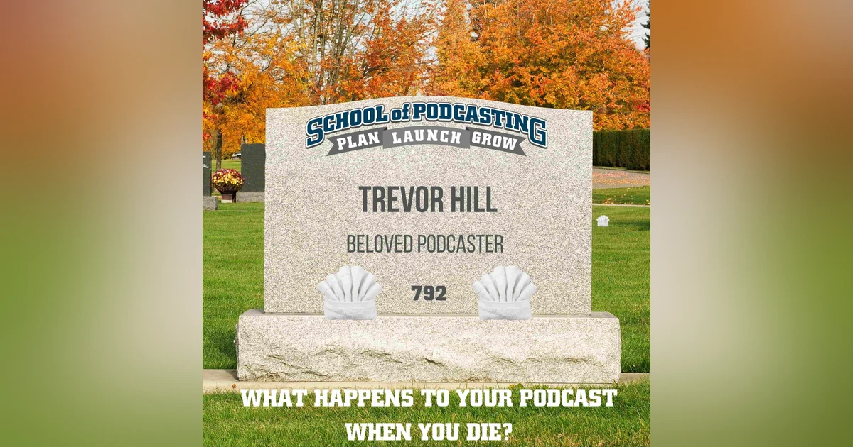 What Happens To Your Podcast When You Die?