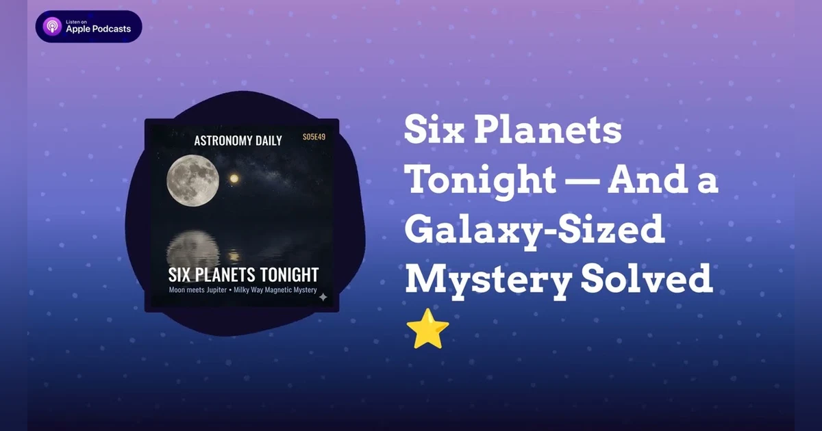 Six Planets Tonight — And a Galaxy-Sized Mystery Solved ⭐
