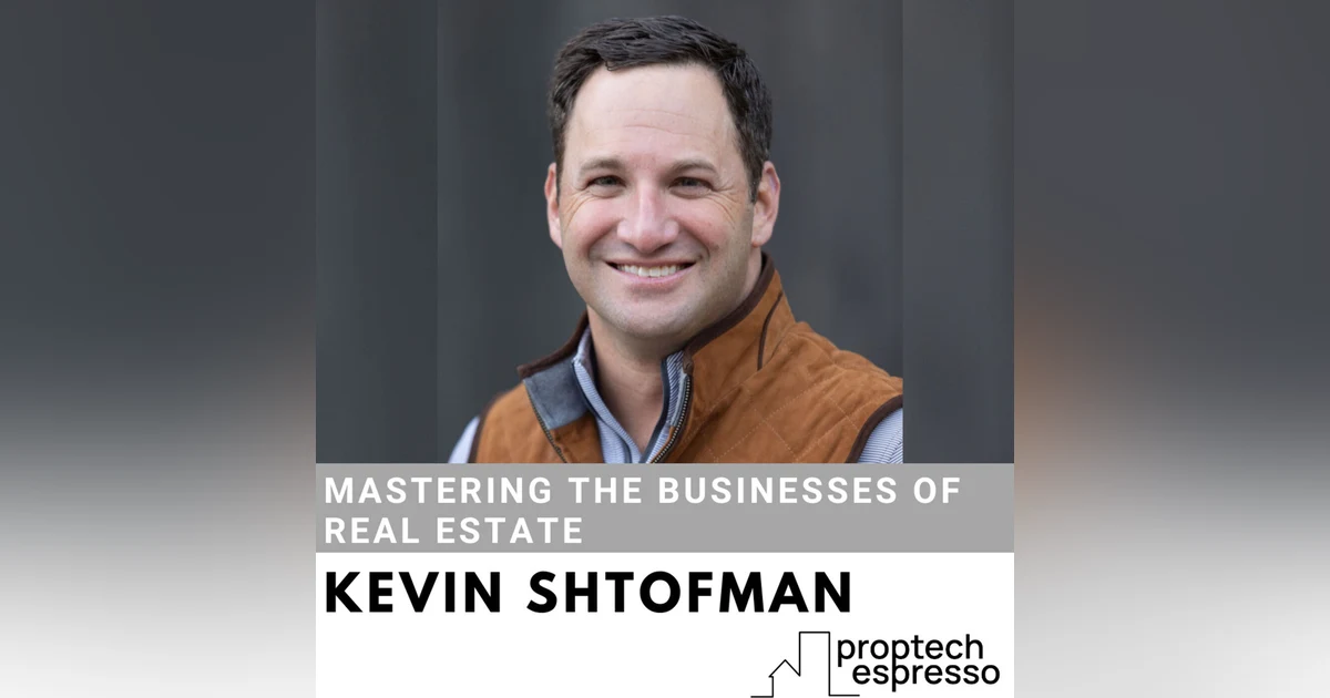 Kevin Shtofman - Mastering the Businesses of Real Estate